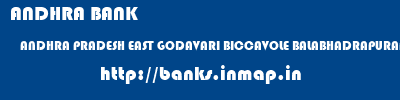 ANDHRA BANK  ANDHRA PRADESH EAST GODAVARI BICCAVOLE BALABHADRAPURAM  banks information 